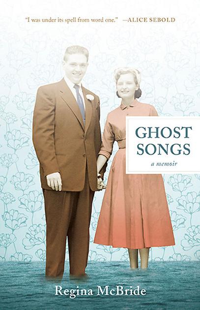 Ghost Songs: A Memoir by Regina McBride, Tin House Books, 297 pages - Santa Fe New Mexican