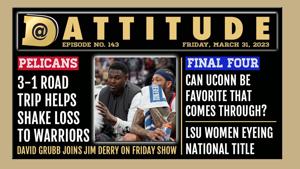 Pelicans win 6 of 7; LSU in Final Four; MLB, Saints with David Grubb on ‘Dattitude,’ Ep. 143