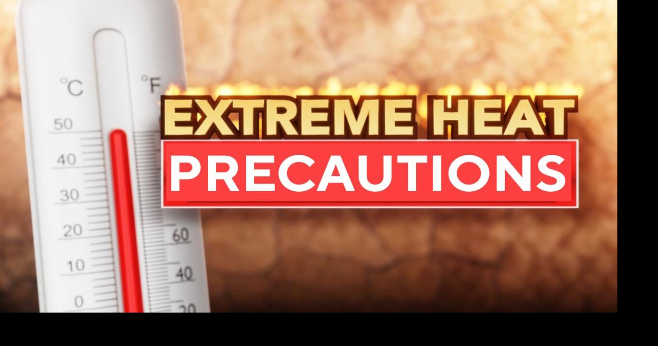 Extreme heat can quickly become dangerous without proper precautions