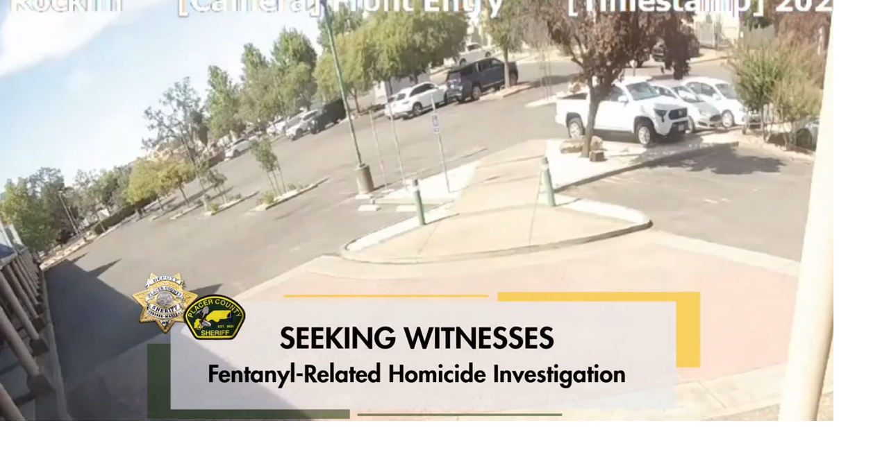 Placer County deputies seek witnesses in fentanyl-related homicide ...