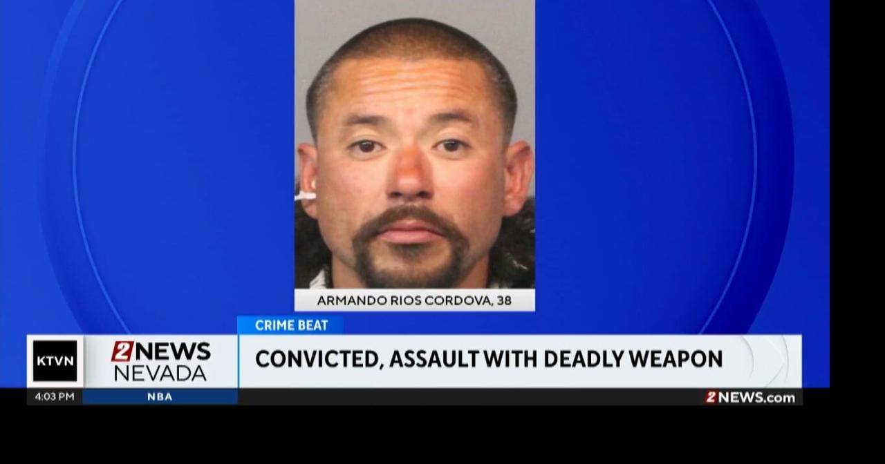 Reno Man convicted in Assault with a Deadly Weapon Case | Local News ...