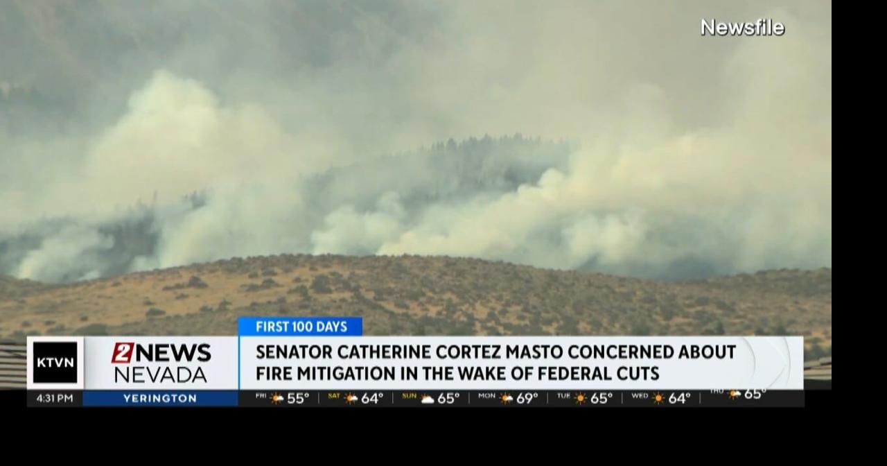 Senator Catherine Cortez Masto worried about fire mitigation in face of ...