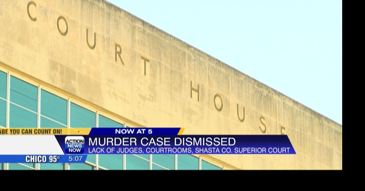 Shasta County Superior Court dismisses case against defendant due to