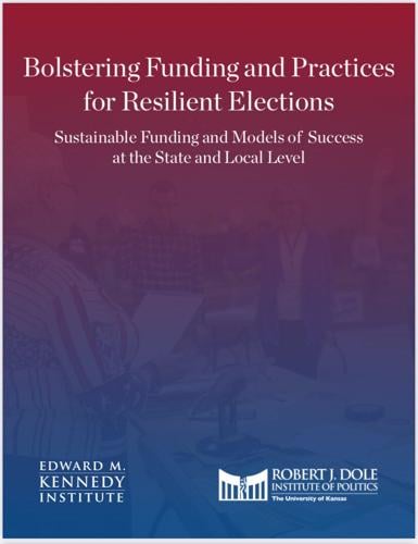 Landmark Report from Dole and Kennedy Institutes Identifies Need for Greater Funding of Election Administrators