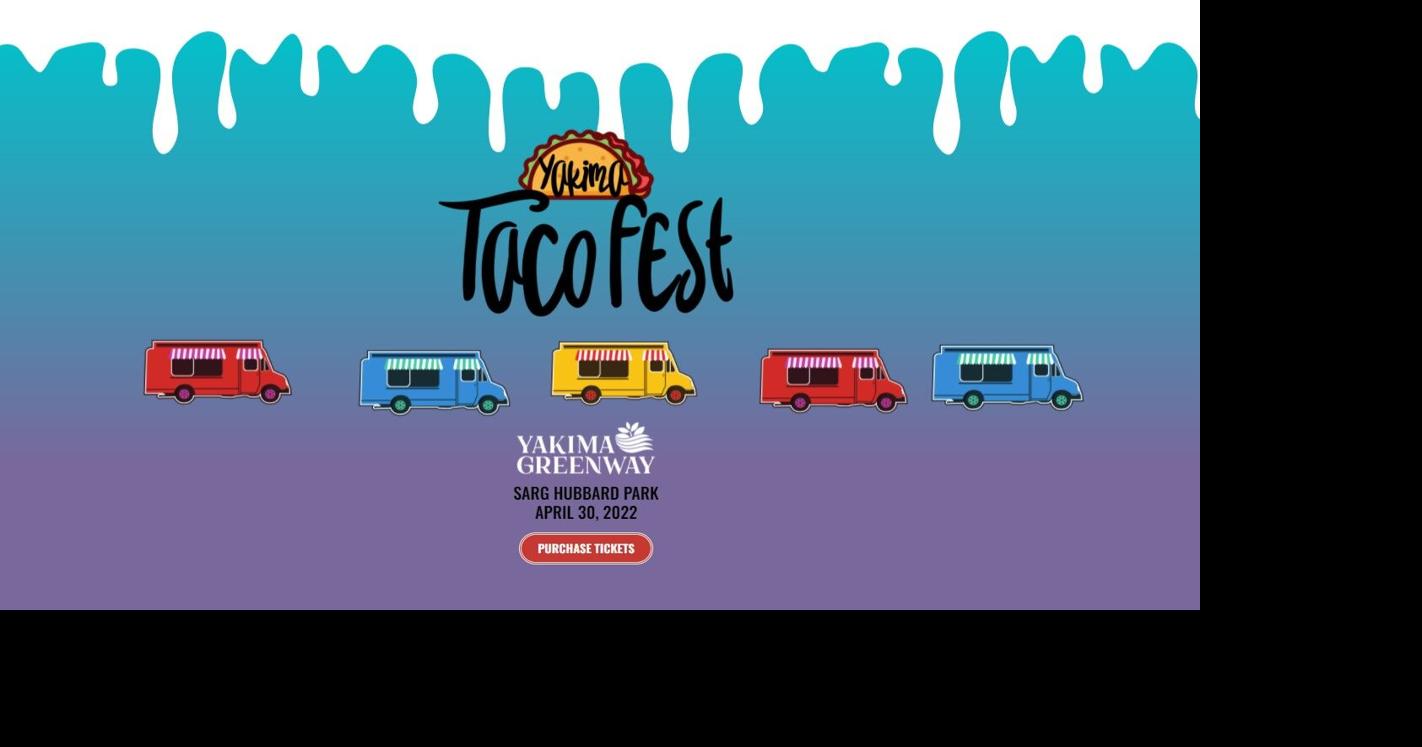 Yakima Taco Fest returns to Sarg Hubbard Park in April 2022 Events