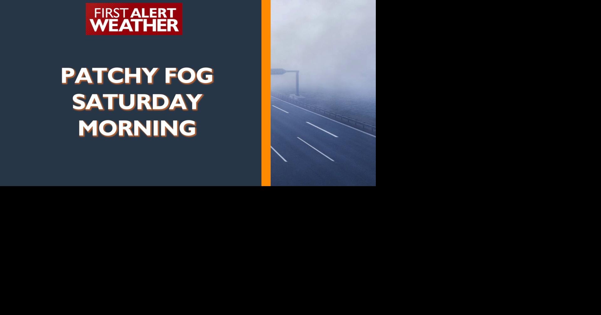 Patchy fog again Saturday morning, forecast stays mostly dry & mild ...