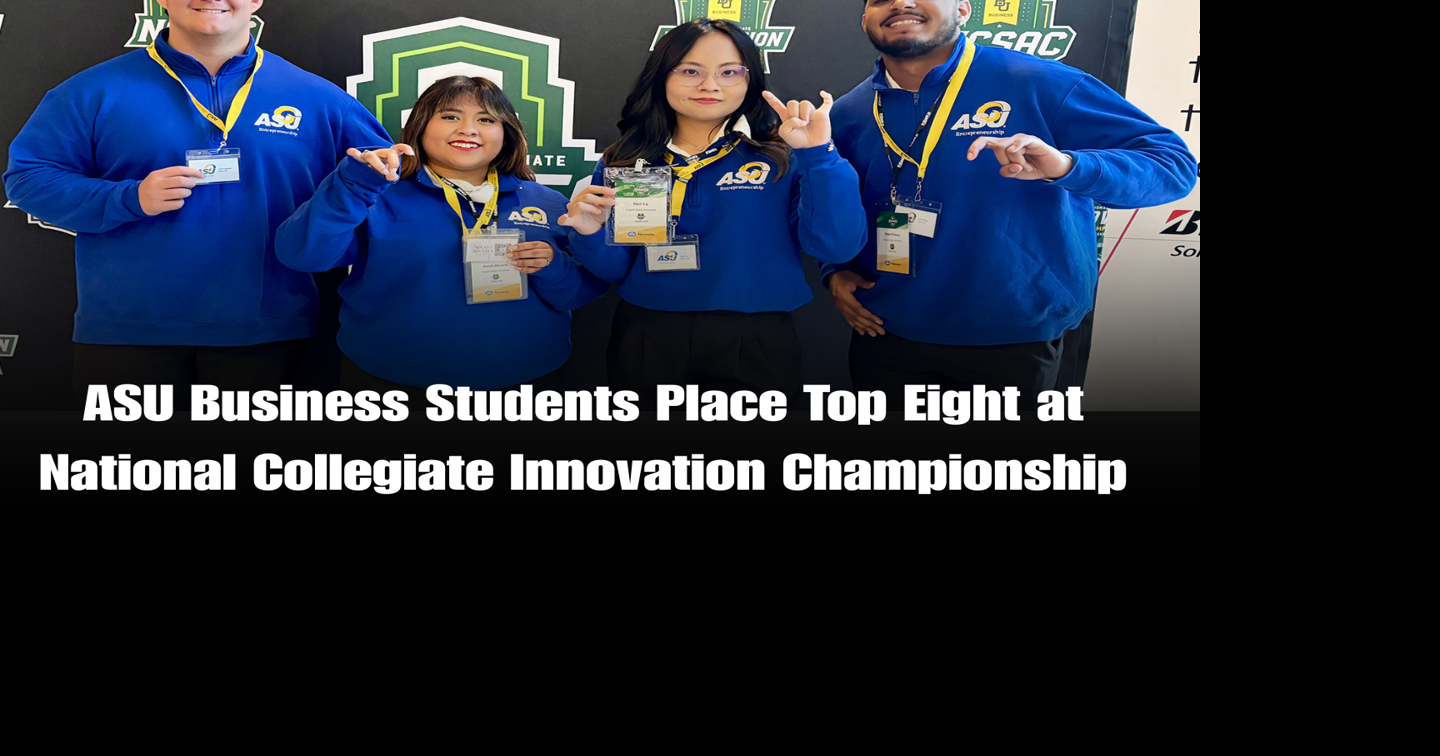 ASU Business Students Place Top Eight at National Collegiate Innovation Championship