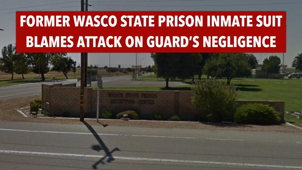 Former Wasco State Prison inmate suit blames attack on guard's negligence News