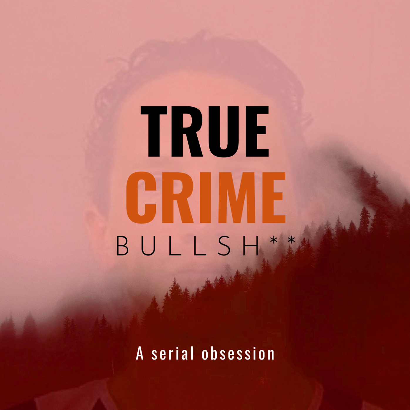 The cover for the podcast True Crime Bullsh**