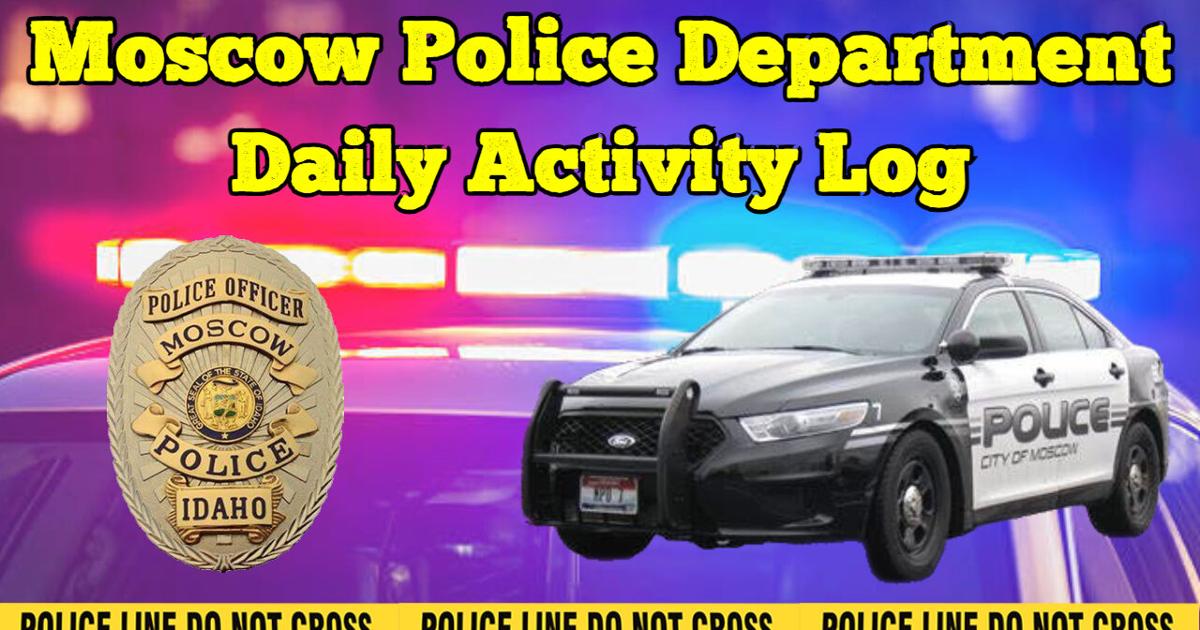 Moscow Police Department Daily Activity Log: Sunday, May 1, 2022 ...