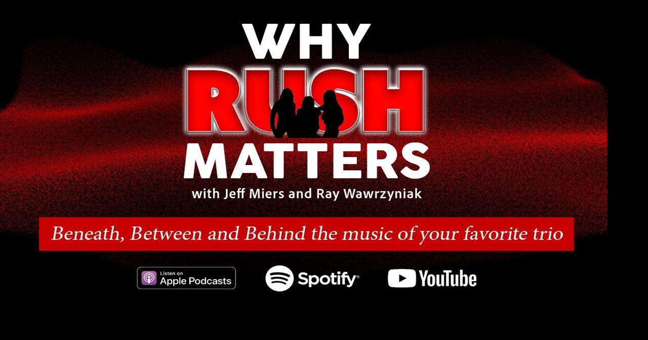 Podcast: “Why RUSH Matters” w/Jeff Miers and Ray Wawrzyniak