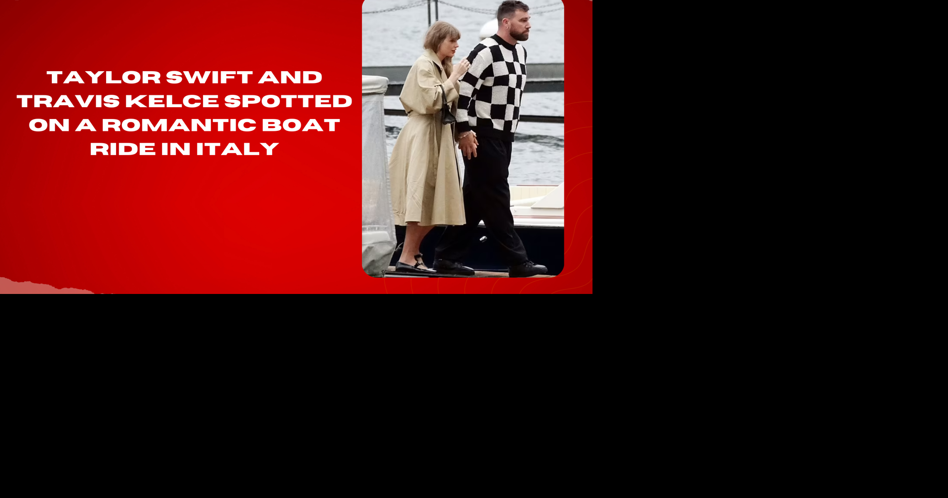 Taylor Swift e Travis Kelsey avvistati durante una romantica gita in barca in Italia |  divertimento