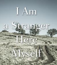 "I Am a Stranger Here Myself"