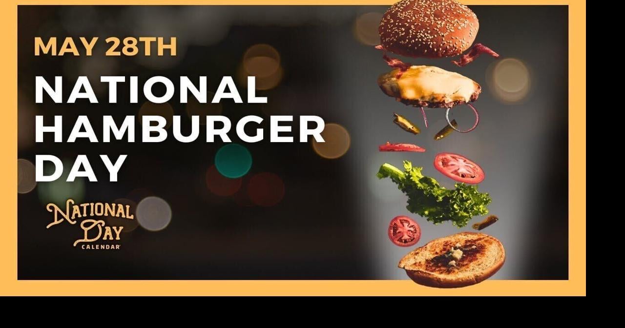 National Hamburger Day May 28th National Day Calendar