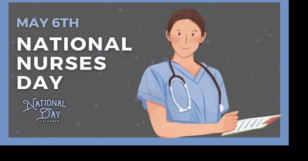 National Nurses Day May 6th National Day Calendar Entertainment