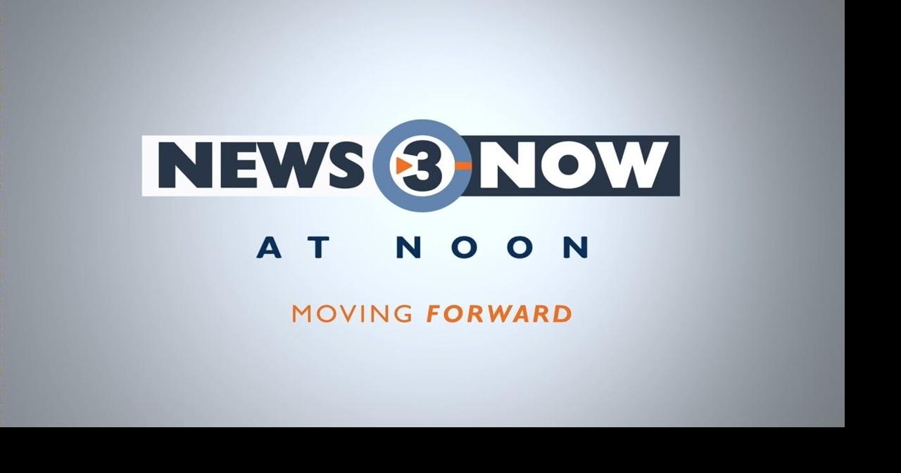 News 3 Now at Noon: August 4, 2026