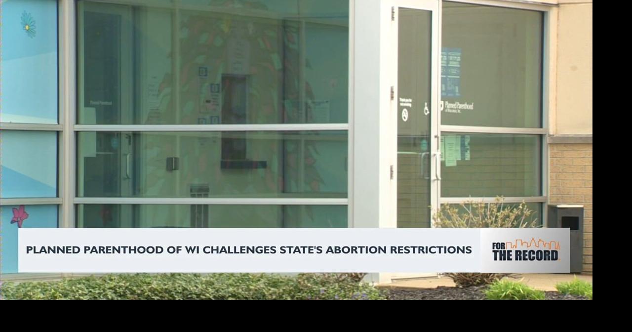 For the Record: Planned Parenthood of Wisconsin challenges states abortion restrictions