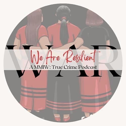 We Are Resilient podcast raises awareness for MMIW