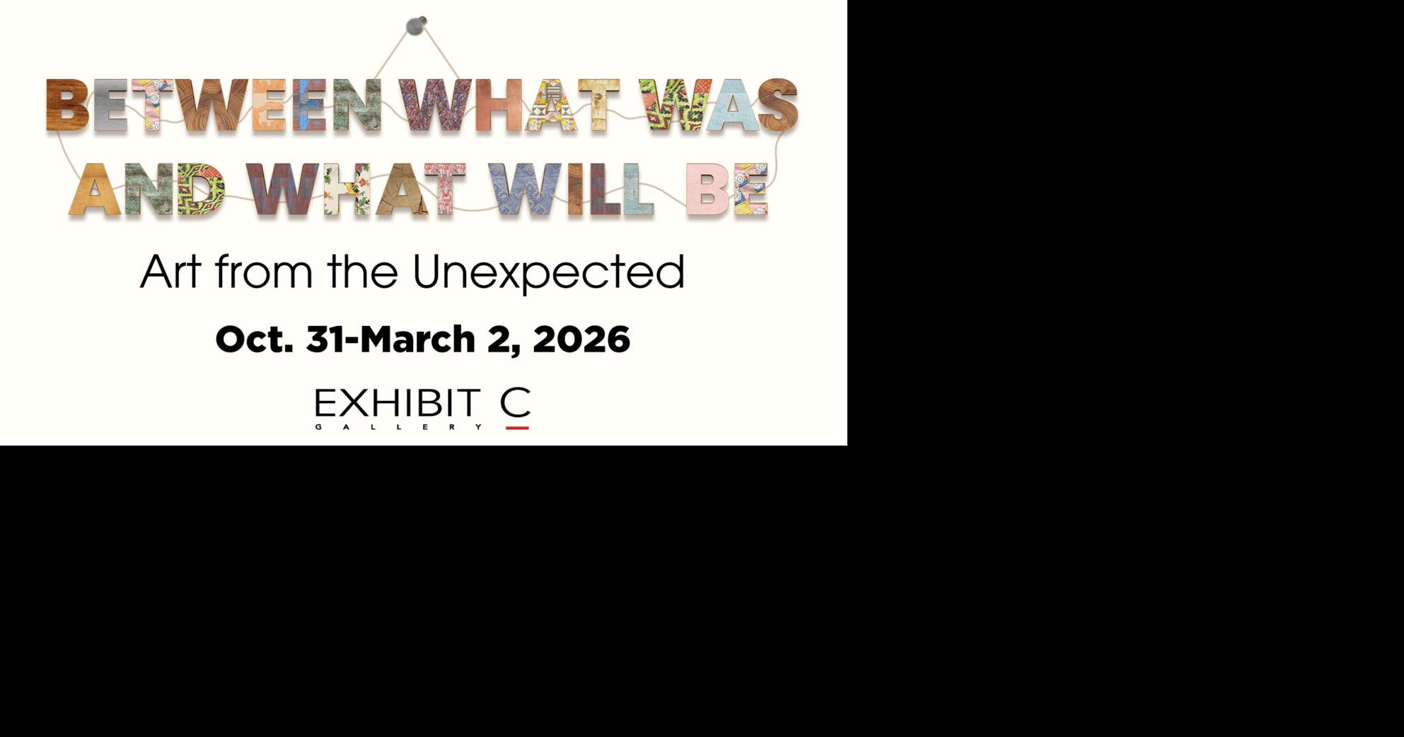 ‘Between What Was and What Will Be: Art from the Unexpected’ opens