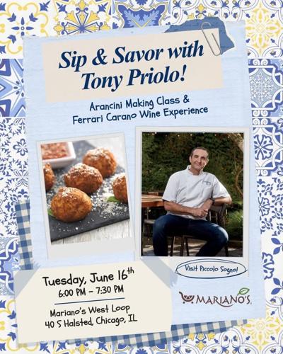 Sip & Savor with Chef Tony Priolo at Mariano's West Loop Tuesday, June 16, 6-7:30 pm.