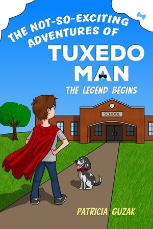 Book cover of Patricia Gruzak's "The Not-So-Exciting Adventures of Tuxedo Man."