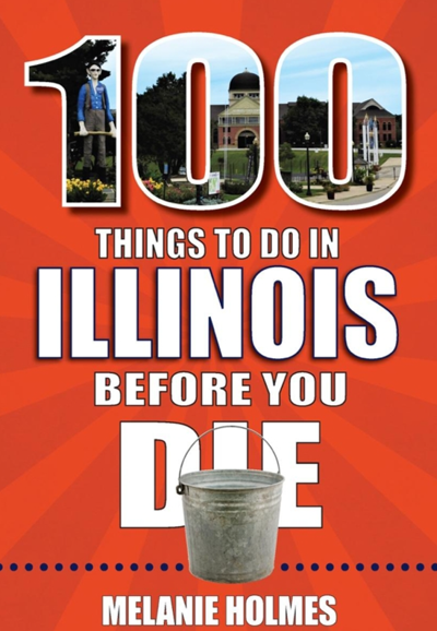 "100 Things to Do in Illinois Before You Die" - Author Melanie Holmes gives us a bucket list.
