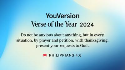 The YouVersion Verse of the Year, which saw higher levels of engagement from the YouVersion Community than any other verse in 2024, is Philippians 4:6: “Do not be anxious about anything, but in every situation, by prayer and petition, with thanksgiving,...