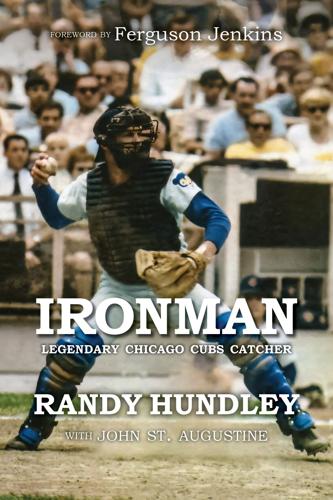 "Ironman," the story of the great Cubs catcher Randy Hundley, by John St. Augustine.