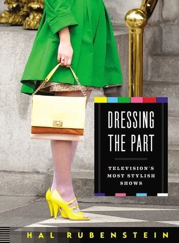 From longtime fashion director, Hal Rubenstein, comes a full color, illustrated guide to the most influential fashion on television from the 1950s to today. (Photo | Costume Council)
