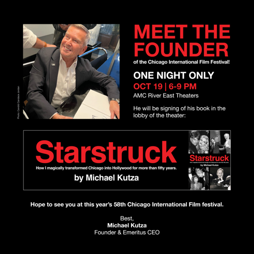 Meet Chicago International Film Festival founder, Michael Kutza, on Oct. 22. He will be signing copies of his book, "Starstruck," at AMC River East Theaters during the Festival.