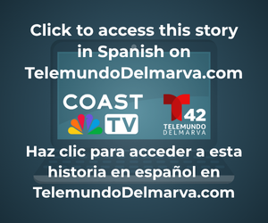 Click to read this story in Spanish on Telemundo Delmarva