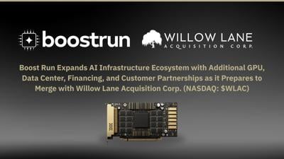 Boost Run Expands AI Infrastructure Ecosystem with Additional GPU, Data Center, Financing, and Customer Partnerships as it Prepares to Merge with Willow Lane Acquisition Corp.