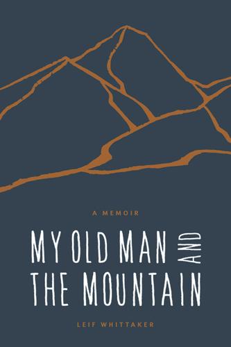 Author, climber Leif Whittaker presents talk on ‘My Old Man and the Mountain’