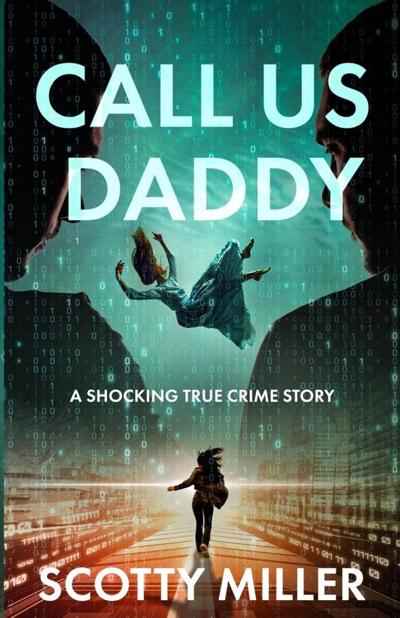 Retired Detective Scotty Miller Shares the Human Story Behind a Digital Investigation in “Call Us Daddy”