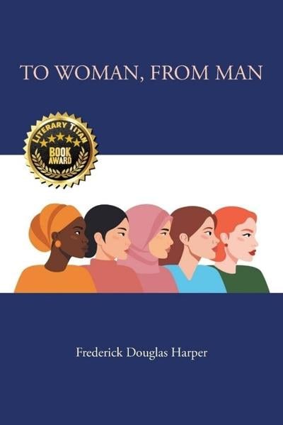 “To Woman, From Man” by Dr. Frederick D. Harper Receives the Literary Titan Book Award