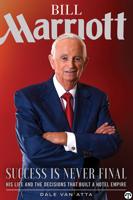 Authorized Biography Of Bill Marriott, Founder Of The Largest Hotel Chain In The World, Shares Never-Before-Published Stories That Made Him An International Business Icon