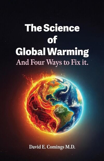 Leading Physician-Scientist Dr David Comings MD Presents Groundbreaking New Book The Science of Global Warming and Four Ways to Fix It
