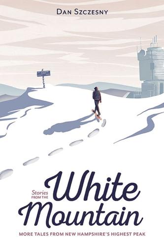Stories from the White Mountain: More Tales from New Hampshire’s Highest Peak