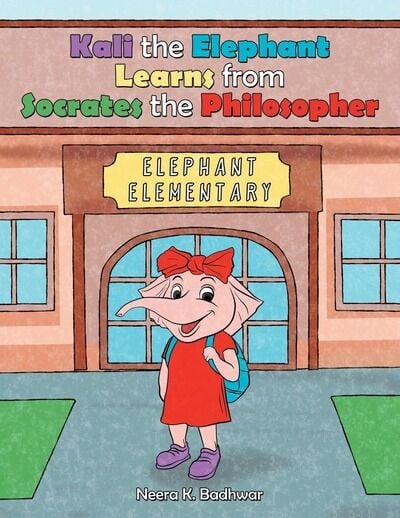 Philosopher and Author Neera K Badhwar Inspires Children to Embrace Their Uniqueness in Kali the Elephant Learns from Socrates the Philosopher