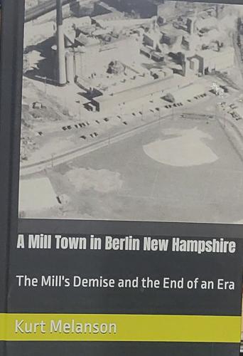 Berlin native Kurt Melanson is the author of "A Mill Town in Berlin, New Hampshire