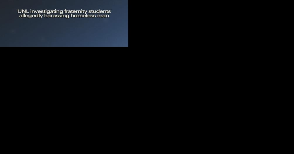 UNL investigating fraternity students allegedly harassing homeless man - Vimarsana News