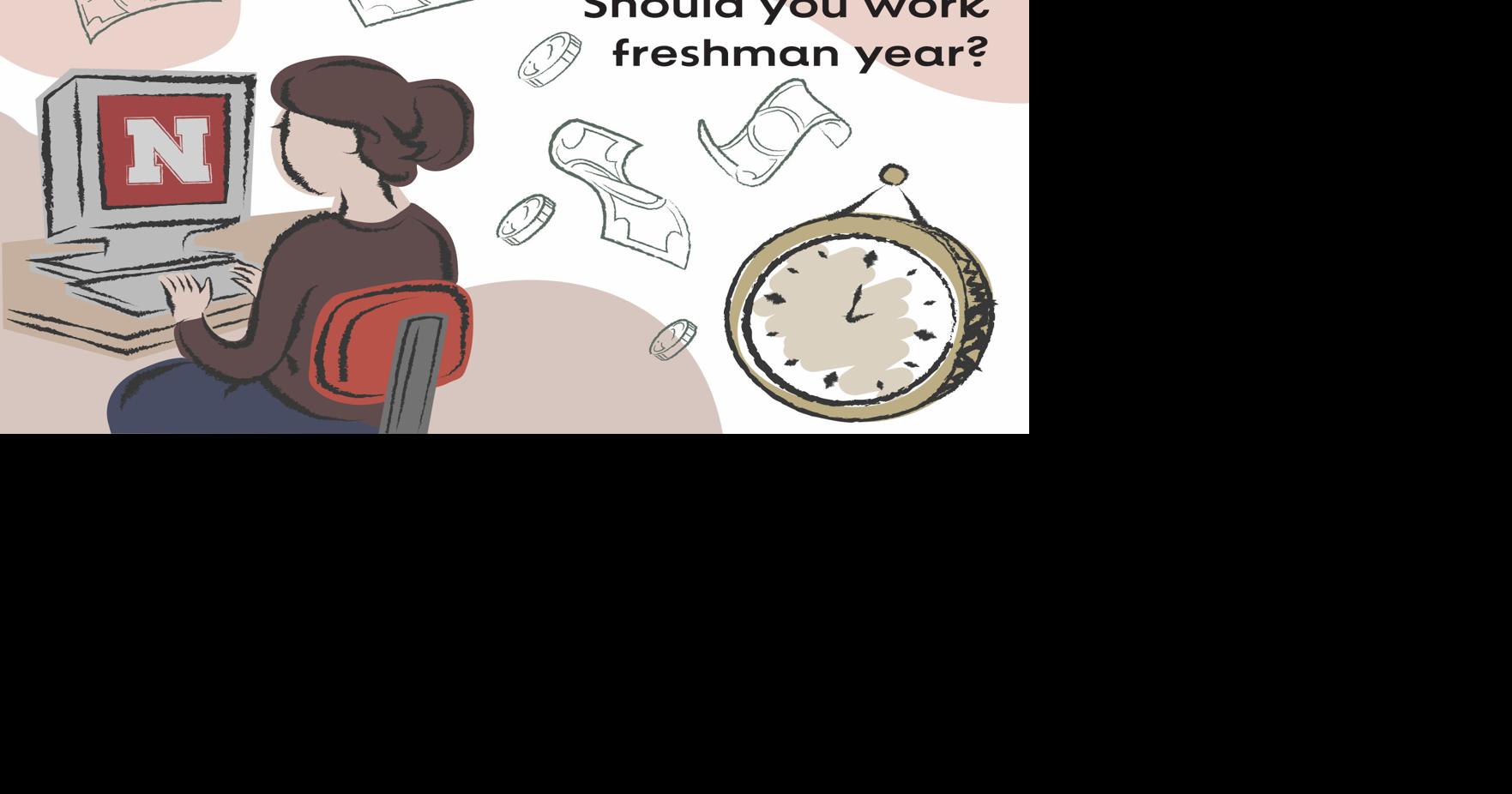 OPINION: Should you work freshman year? | Opinion | dailynebraskan.com