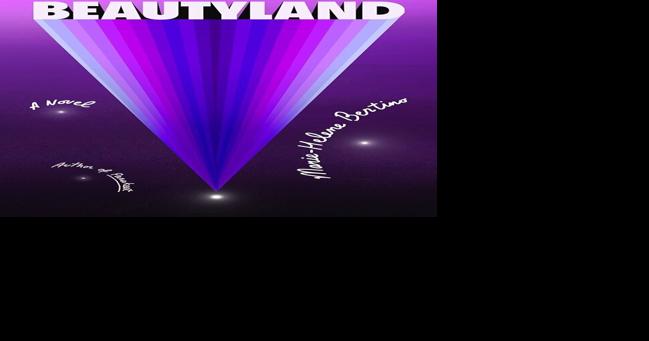 Samantha Koon Jones: Marie-Helene Bertino's 'Beautyland' is an out-of-this-world work of soft sci-fi - Vimarsana News
