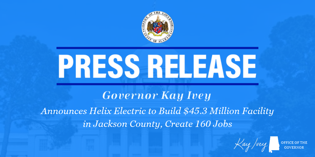 Governor Ivey Announces Helix Electric to Build $45.3 Million Facility in Jackson County, Create 160 Jobs