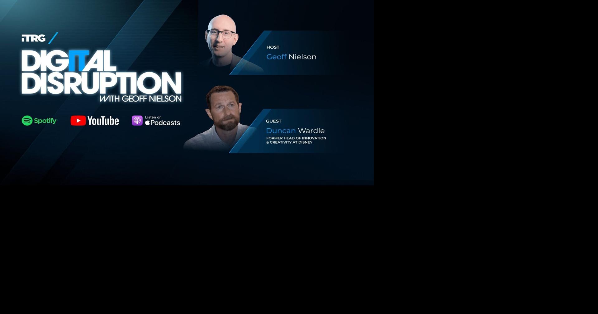 Making Creativity a Business Strategy: Former Disney Exec Duncan Wardle Joins Info-Tech Research Group’s Digital Disruption Podcast |