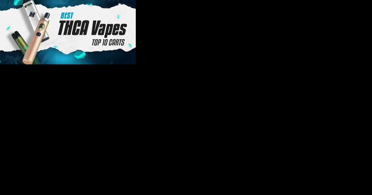 Best THCA Vapes: Top 10 Carts to Boost Vaping Pleasure | Cannabis