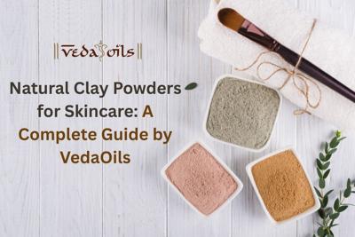 Natural Clay Powders for Skincare: A Complete Guide by VedaOils
