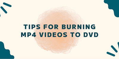 Tips for Burning MP4 Videos to DVD
