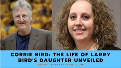 Exploring Corrie Bird’s Journey: From Larry Bird’s Daughter to a Successful Healthcare Executive