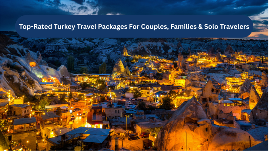 Top-Rated Turkey Travel Packages For Couples, Families & Solo Travelers